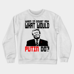 WHAT WOULD PUTIN DO? Crewneck Sweatshirt